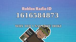More than 40,000 roblox items id. Why Did I Say Okie Doki Roblox Id Roblox Radio Code Roblox Music Code Youtube