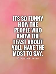 Its So Funny How The People Who Know The Least About You Have Picture Quotes