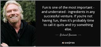 Richard Branson Quote Fun Is One Of The Most Important And Underrated