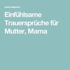Einfuhlsame Trauerspruche Fur Mutter Mama Trauerspruche Mutter Spruche Spruche Trauer