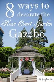 Check spelling or type a new query. 8 Ways To Decorate The Rose Court Garden Gazebo This Fairy Tale Life