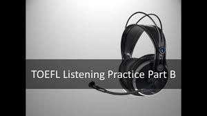 Part b terdiri dari 2 percakapan panjang, dan setiap percakapan itu diikuti oleh beberapa pertanyaan. Toefl Listening Practice Part B Youtube