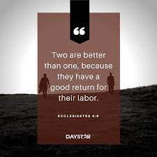 So what to do, what to do, after a few. Two Are Better Than One Because They Have A Good Return For Their Labor Ecclesiastes 4 9 Christian Quotes Inspirational Encouragement Quotes Ecclesiastes