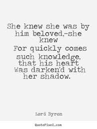Lord Byron Photo Quote She Knew She Was By Him Beloved She Knew For Quickly Comes Love Quotes Quotes Love Quotes Words