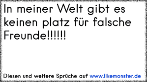 Wenn jemand deine freundschaft nicht verdient. In Meiner Welt Gibt Es Keinen Platz Fur Falsche Freunde Tolle Spruche Und Zitate Auf Www Likemonster De