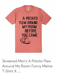 Au tin m ba a potato flew around my room trap remix. 25 Best Memes About A Potato Flew Around My Room Meme A Potato Flew Around My Room Memes