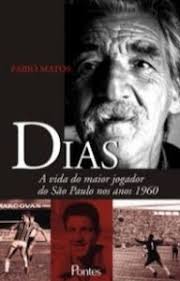 Dias: a vida do maior jogador do São Paulo