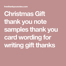 Christmas Gift Thank You Note Samples Thank You Card Wording For Writing Gift Thanks Thank You Card Wording Thank You Card Examples Writing Gifts