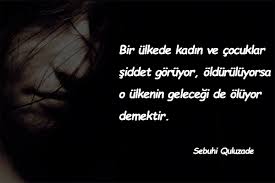 Eğer bütün kadınlar olursa bu dünyada ölür niye çünkü kadın evlat veriyor ya erkekler ne veriyo para ne b/ka yarıyor açıklama Kadina Siddete Hayir Sozleri Kadina Siddete Karsi Anlamli Sozler