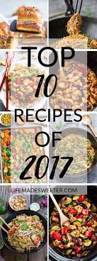 The Top 10 Best Recipes Of 2017 On Life Made Sweeter Most Loved Favorites Posted In 2017 Include Bak Favorite Recipes Dinner Recipes Delicious Healthy Recipes