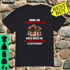 Calculate no days old you are from your given date of birth. Born On February 29 1960 Makes Me 15 In 2020 Leapyearbaby Shirt