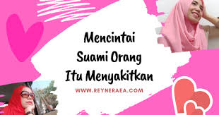 Puisi untuk suami yang baik. Mencintai Suami Orang Itu Menyakitkan Maka Jauhilah