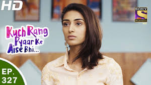 Kuch Rang Pyar Ke Aise Bhi à¤• à¤› à¤° à¤— à¤ª à¤¯ à¤° à¤• à¤à¤¸ à¤­ Ep 327 31st May 2017 Youtube Kuch rang pyar ke aise bhi (english: