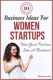 10 Business Ideas For Women Turn Your Passion Into A Business Business Ideas For Women Startups Start Up Business Business Ideas Entrepreneur