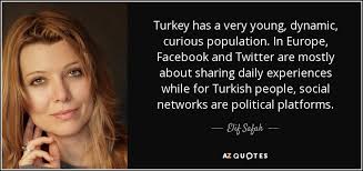 The deliciousness of this bird is incredible. Elif Safak Quote Turkey Has A Very Young Dynamic Curious Population In Europe