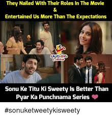 They Nailed With Their Roles In The Movie Entertained Us More Than The Expectations Laughing Colos Sonu Ke Titu Ki Sweety Is Better Than Pyar Ka Punchnama Series Sonuketweetykisweety Movie Meme So yes, sonu ke titu ki sweety is breezy enough, and provides some laughs, some of which escape involuntarily. they nailed with their roles in the