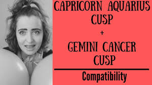 Capability of existing or performing in harmonious or congenial combination. Capricorn Aquarius Cusp Gemini Cancer Cusp Compatibility Youtube