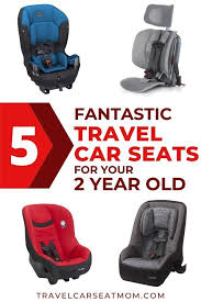 The Best Travel Car Seat For Your 2 Year Old In 2020 Travel Car Seat Car Travel Car Seats