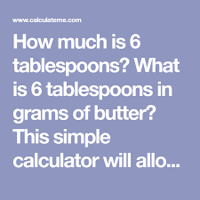 How Much Is 6 Tablespoons What Is 6 Tablespoons In Grams Of Butter This Simple Calculator Will Allow Y In 2020 Measuring Dry Ingredients Simple Calculator Tablespoon