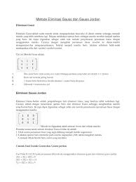 Eliminasi gauss ditemukan oleh carl friedrich gauss, metode ini dapat dimanfaatkan untuk memecahkan sistem persamaan linear dengan merepresentasikan (mengubah) menjadi bentuk matriks, matriks tersebut lalu diubah kebentuk eselon baris melalui operasi baris elementer. Metode Eliminasi Gauss Dan Gauss Jordan Pdf