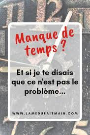 Le Manque De Temps N Existe Pas L Ame Du Fait Main Tu Me Manques Comment Changer De Vie Changer De Vie