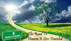 Maybe you would like to learn more about one of these? The Road To Heaven Is Less Traveled