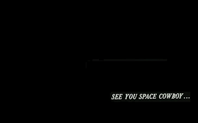 Search free i see you wallpapers on zedge and personalize your phone to suit you. Hd Wallpaper See You Space Cowboy Text Cowboy Bebop Minimalism Typography Wallpaper Flare