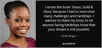 Gabby Douglas quote: I wrote the book 'Grace, Gold & Glory' because I...