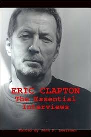Eric Clapton: The Essential Interviews by John Luerssen