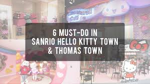 22.59 sgd (was 31.55) thomas town (per person): 6 Must Do In Sanrio Hello Kitty Town Thomas Town Causeway Link Holidays