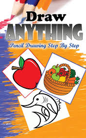 Step by step drawing lessons. Draw Anything Pencil Drawings Step By Step Pencil Drawing Ideas For Absolute Beginners How To Draw Anything Easy Pencil Drawings Book Publication Gala 9781515200857 Amazon Com Books