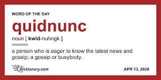 1 a dialectal british : Dictionary Com On Twitter Some People Check Their Neighborhood Group For Updates But There S Always A Quidnunc Looking For Drama You Should Share Today S Wordoftheday Not Sure How To Pronounce It Find Out