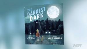 She's developed a pretty serious fear of the dark, specifically robots in the dark. Expand Your Horizons Chris Hadfield S New Children S Book About Conquering Fear Ctv News