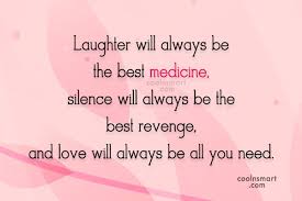 Quote Laughter Will Always Be The Best Medicine Silence Will Always Be The Coolnsmart