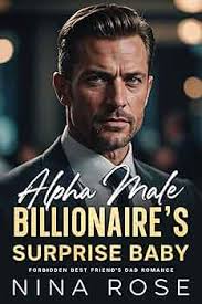 Amazon.com: Alpha Male Billionaire's Surprise Baby: Forbidden Best Friend's  Dad Romance eBook : Rose, Nina : Kindle Store