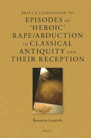 Chapter 2 Episodes of Heroic RapeAbduction in Classical Antiquity and  Their Reception in: Brills Companion to Episodes of Heroic  RapeAbduction in Classical Antiquity and Their Reception