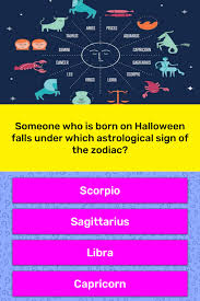 If you were born with this date range, you are a member of this zodiac sign. Someone Who Is Born On Halloween Trivia Answers Quizzclub