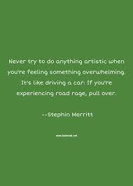 Discover and share road rage quotes and sayings. Stephin Merritt Quotes Thoughts And Sayings Stephin Merritt Quote Pictures