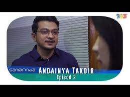 / mirror list andainya_takdir_2_episod_16.mp4 ( 204.6 mib ). Samarinda Andainya Takdir Episod 2