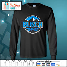 Busch Busch Light Matters Brewed In U S S Shirt Hoodie Sweater Long Sleeve And Tank Top