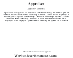 Which is a characteristic of a quality assessment? Appraiser Definition Appraiser Meaning Words To Describe Someone