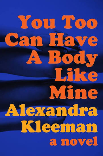 You Too Can Have a Body Like Mine: A Novel: Kleeman, Alexandra: 9780062388674: Amazon.com: Books