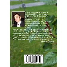 Chapters have a practical orientation, with example programs in all sections to start practicing. Limbajul C Pentru Incepatori Volumul Iii Gabriel Braharu Emag Ro
