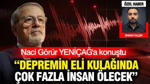 Naci Görür: Depremin eli kulağında çok fazla insan ölecek — Yeniçağ Gazetesi