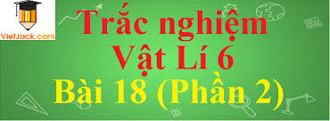 Khối lượng của vật tăng, thể tích của vật không đổi Tráº¯c Nghiá»‡m Váº­t Li 6 Bai 18 Co Ä'ap An NÄƒm 2021 Pháº§n 2