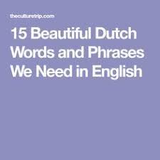Here are 33 dutch phrases and idioms to get you started. 15 Beautiful Dutch Words And Phrases We Need In English Dutch Words Dutch Quotes Dutch Phrases