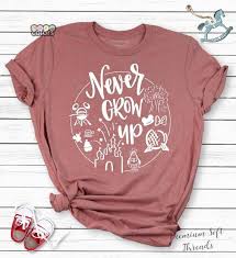 Never Grow Up Shirt Disney Shirts Trendy Unisex Disney