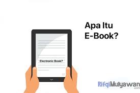 Pengertian E Book Menurut Ahli Fungsi Tujuan Karakteristik Formatnya