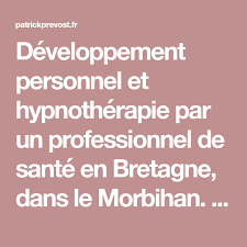 Developpement Personnel Et Hypnotherapie Par Un Professionnel De Sante En Bretagne Dans Le Morbihan Patrick Pr Hypnotherapie Developpement Personnel Morbihan