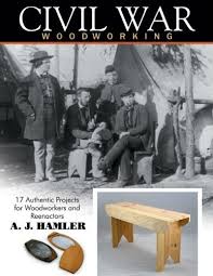 Here's a little more of our not just woodworking product line. Civil War Woodworking 17 Authentic Projects For Woodworkers And Reenactors Hamler A J 9781933502281 Amazon Com Books